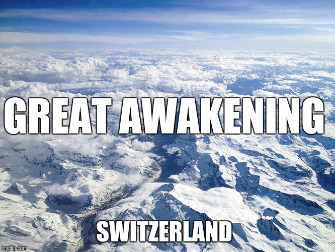 GREAT AWAKENING; SWITZERLAND | image tagged in switzerland,qanon,the great awakening,jfk | made w/ Imgflip meme maker