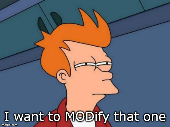 Futurama Fry Meme | I want to MODify that one | image tagged in memes,futurama fry | made w/ Imgflip meme maker