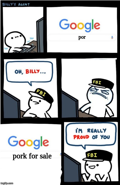 billy please no don't | por; pork for sale | image tagged in i am really proud of you billy-corrupt,pork,billy | made w/ Imgflip meme maker