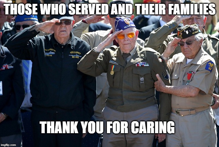 Those Who Served | THOSE WHO SERVED AND THEIR FAMILIES; THANK YOU FOR CARING | image tagged in veterans,vets,those who served,thank you,thank you for caring | made w/ Imgflip meme maker
