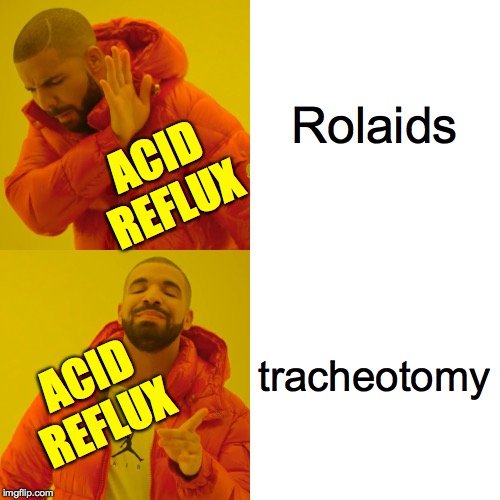 Drake Hotline Bling Meme | Rolaids tracheotomy ACID REFLUX ACID REFLUX | image tagged in memes,drake hotline bling | made w/ Imgflip meme maker