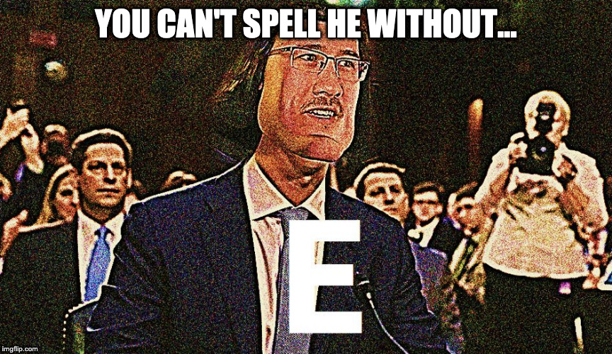 YOU CAN'T SPELL HE WITHOUT... | image tagged in lord maarquad | made w/ Imgflip meme maker