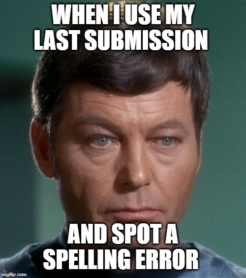 McCoy Damnit | WHEN I USE MY LAST SUBMISSION; AND SPOT A SPELLING ERROR | image tagged in mccoy damnit | made w/ Imgflip meme maker