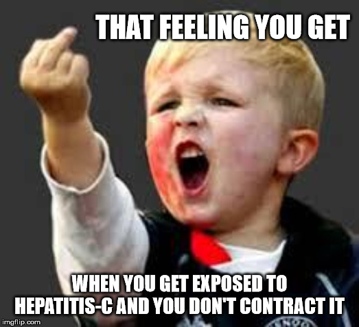 Baby Pointing Middle Finger | THAT FEELING YOU GET; WHEN YOU GET EXPOSED TO HEPATITIS-C AND YOU DON'T CONTRACT IT | image tagged in baby pointing middle finger | made w/ Imgflip meme maker