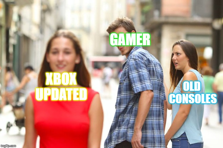 Distracted Boyfriend Meme | GAMER; XBOX
UPDATED; OLD 
CONSOLES | image tagged in memes,distracted boyfriend | made w/ Imgflip meme maker