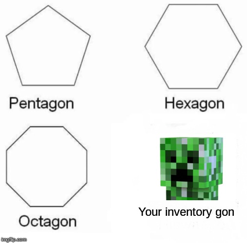 Pentagon Hexagon Octagon Meme | Your inventory gon | image tagged in memes,pentagon hexagon octagon | made w/ Imgflip meme maker