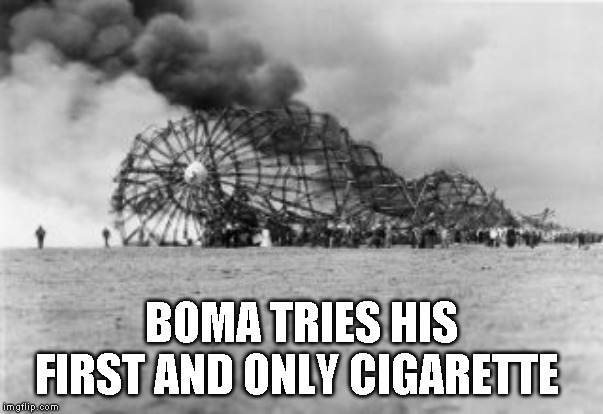 Moments in Boma history (I can cough without the help of a cigarette) | BOMA TRIES HIS FIRST AND ONLY CIGARETTE | image tagged in yuck | made w/ Imgflip meme maker