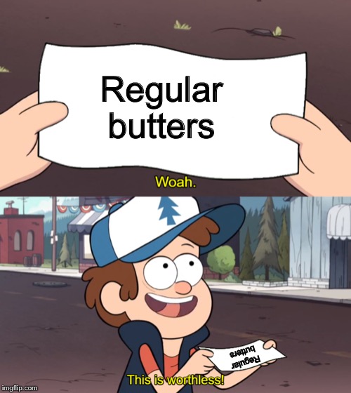 This is Worthless | Regular butters; Regular butters | image tagged in this is worthless | made w/ Imgflip meme maker
