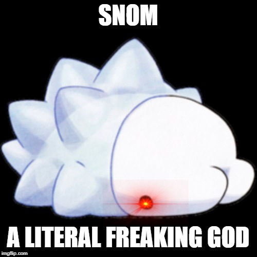 SNOM; A LITERAL FREAKING GOD | image tagged in pokemon,gods | made w/ Imgflip meme maker