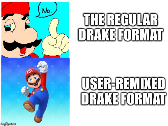 Drake Hotline Bling .... but Mario | THE REGULAR DRAKE FORMAT; USER-REMIXED DRAKE FORMAT | image tagged in blank white template | made w/ Imgflip meme maker