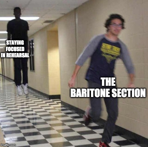 Baritone Focus | STAYING FOCUSED IN REHEARSAL; THE BARITONE SECTION | image tagged in floating boy chasing running boy | made w/ Imgflip meme maker