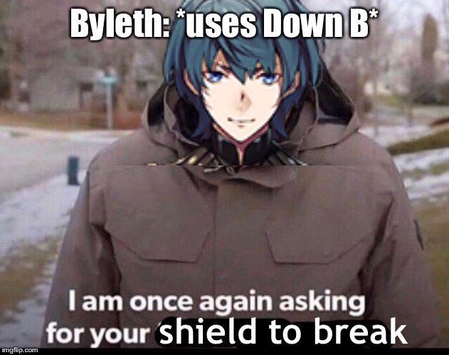 Funny down B | Byleth: *uses Down B*; shield to break | image tagged in super smash bros,bernie sanders,i am once again asking for your financial support | made w/ Imgflip meme maker