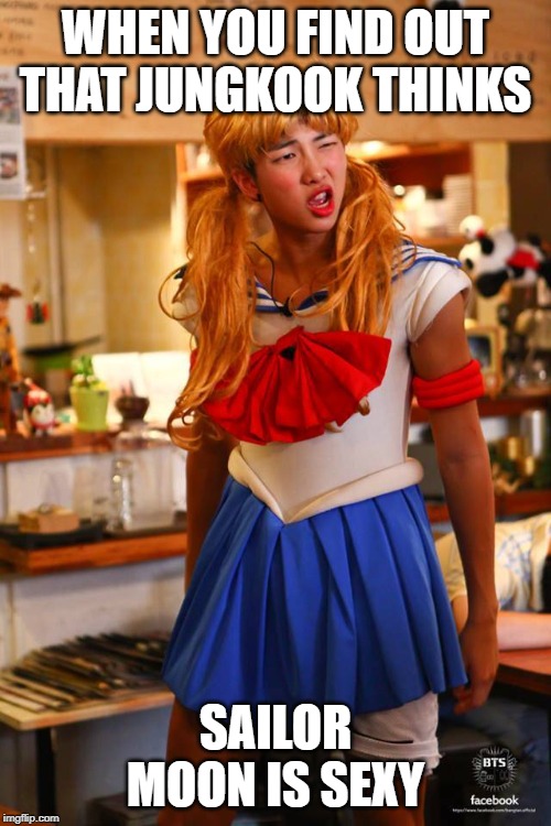 Sailor BTS | WHEN YOU FIND OUT THAT JUNGKOOK THINKS; SAILOR MOON IS SEXY | image tagged in sailor bts | made w/ Imgflip meme maker