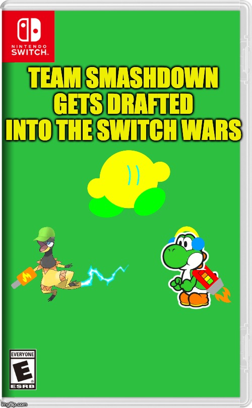 Aw shoot, here we go again. | TEAM SMASHDOWN
GETS DRAFTED INTO THE SWITCH WARS | image tagged in nintendo switch | made w/ Imgflip meme maker