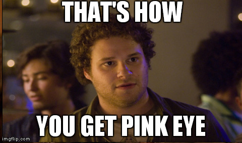 One Does Not Simply Meme | THAT'S HOW YOU GET PINK EYE | image tagged in memes,one does not simply | made w/ Imgflip meme maker