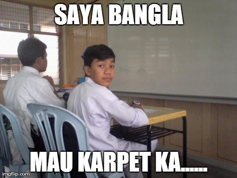 SAYA BANGLA MAU KARPET KA...... | made w/ Imgflip meme maker