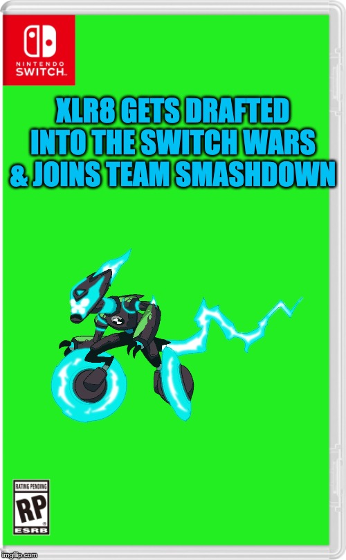 Nintendo Switch Cartridge Case | XLR8 GETS DRAFTED INTO THE SWITCH WARS & JOINS TEAM SMASHDOWN | image tagged in nintendo switch cartridge case | made w/ Imgflip meme maker