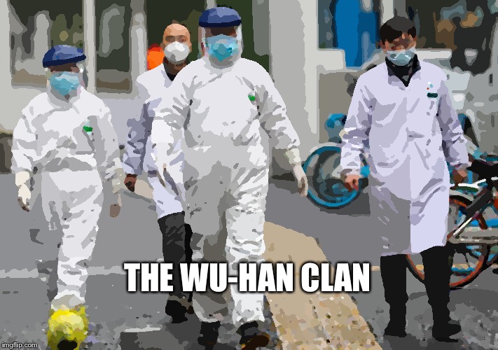 THE WU-HAN CLAN | image tagged in coronavirus | made w/ Imgflip meme maker