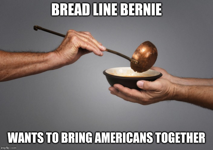 Poverty doesn't make you equal, just poor | BREAD LINE BERNIE; WANTS TO BRING AMERICANS TOGETHER | image tagged in serving the poor,bread line bernie,communist socialist,never trust government with your money,there is no free,never bernie | made w/ Imgflip meme maker