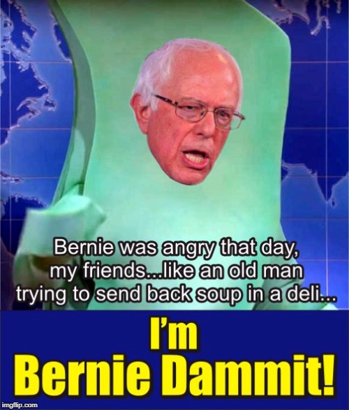 You wouldn't like me when I'm angry! | image tagged in bernie sanders,gumby,seinfeld,political meme | made w/ Imgflip meme maker