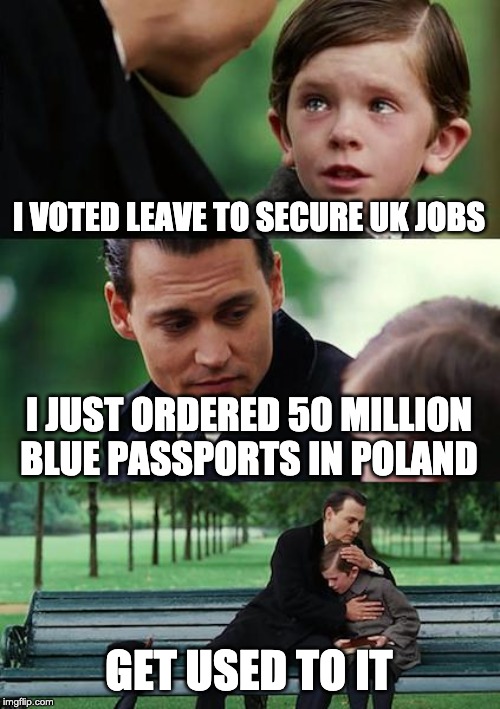 Finding Neverland Meme | I VOTED LEAVE TO SECURE UK JOBS; I JUST ORDERED 50 MILLION BLUE PASSPORTS IN POLAND; GET USED TO IT | image tagged in memes,finding neverland | made w/ Imgflip meme maker