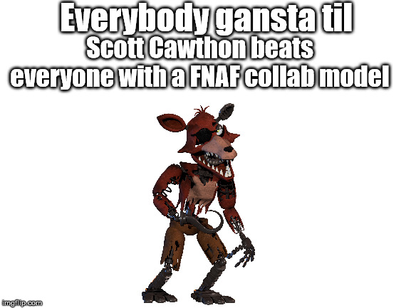 Everybody gansta til; Scott Cawthon beats everyone with a FNAF collab model | image tagged in scott cawthon,withered foxy,fnaf 2 | made w/ Imgflip meme maker
