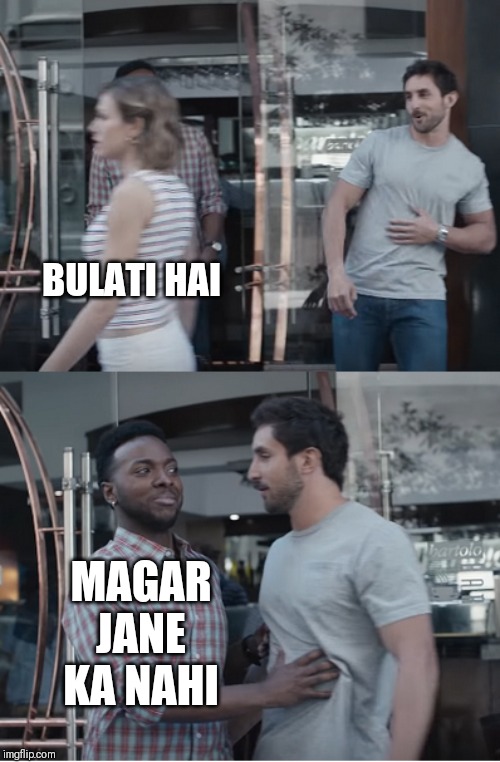 Stop right there | BULATI HAI; MAGAR JANE KA NAHI | image tagged in stop right there | made w/ Imgflip meme maker