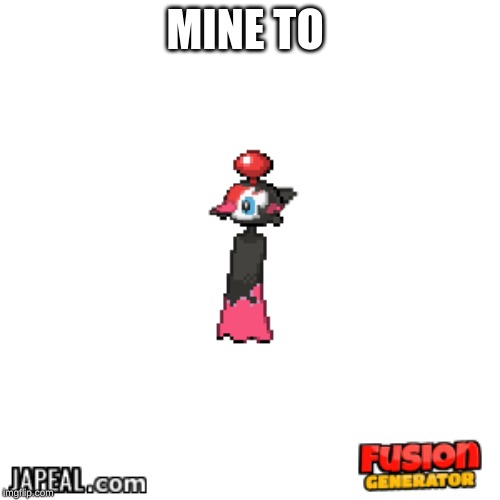 MINE TO | made w/ Imgflip meme maker