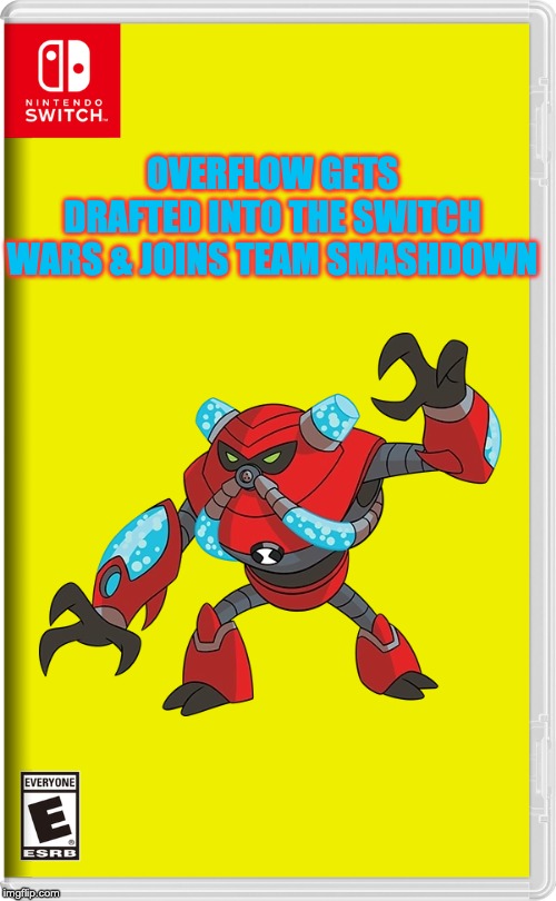 Nintendo Switch | OVERFLOW GETS DRAFTED INTO THE SWITCH WARS & JOINS TEAM SMASHDOWN | image tagged in nintendo switch | made w/ Imgflip meme maker