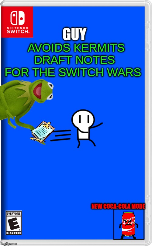 Nintendo Switch | GUY; AVOIDS KERMITS DRAFT NOTES FOR THE SWITCH WARS; NEW COCA-COLA MODE | image tagged in nintendo switch | made w/ Imgflip meme maker