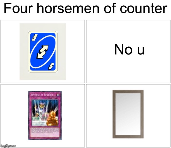 Blank Comic Panel 2x2 Meme | Four horsemen of counter; No u | image tagged in memes,blank comic panel 2x2 | made w/ Imgflip meme maker