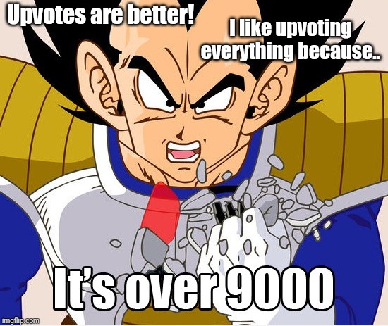 It's over 9000! (Dragon Ball Z) (Newer Animation) | Upvotes are better! I like upvoting everything because.. | image tagged in it's over 9000 dragon ball z | made w/ Imgflip meme maker