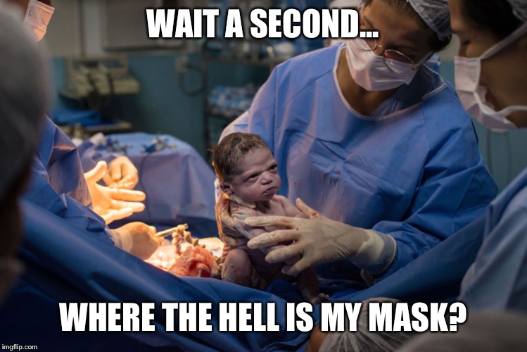 Grumpy baby | WAIT A SECOND... WHERE THE HELL IS MY MASK? | image tagged in grumpy baby | made w/ Imgflip meme maker