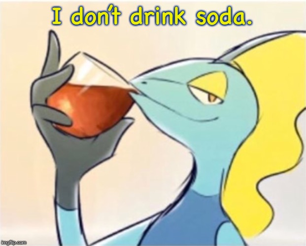 Inteleon but that’s none of my business | I don’t drink soda. | image tagged in inteleon but thats none of my business | made w/ Imgflip meme maker