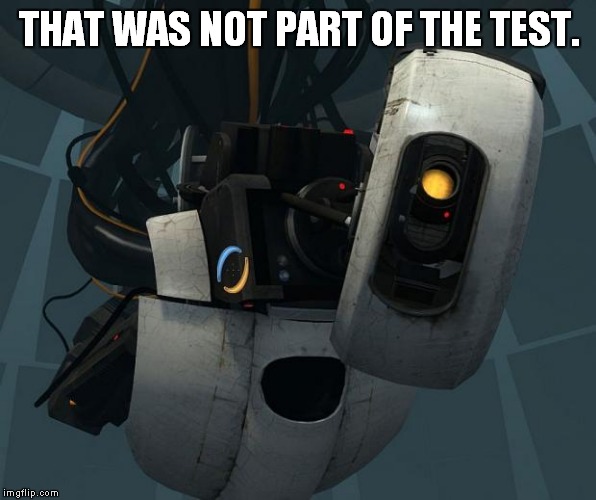 GlaDOS | THAT WAS NOT PART OF THE TEST. | image tagged in glados | made w/ Imgflip meme maker