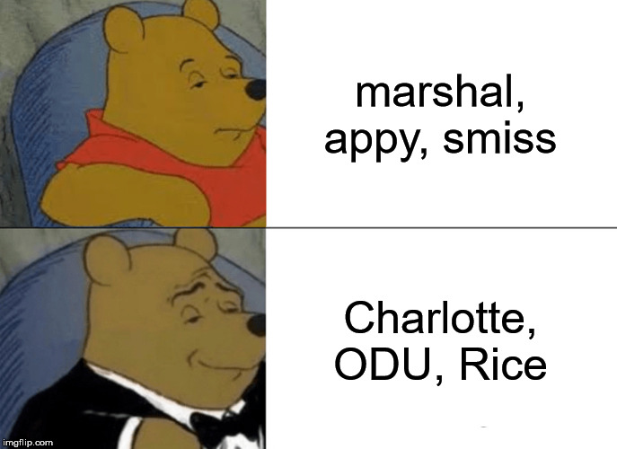 Tuxedo Winnie The Pooh Meme | marshal, appy, smiss; Charlotte, ODU, Rice | image tagged in memes,tuxedo winnie the pooh | made w/ Imgflip meme maker