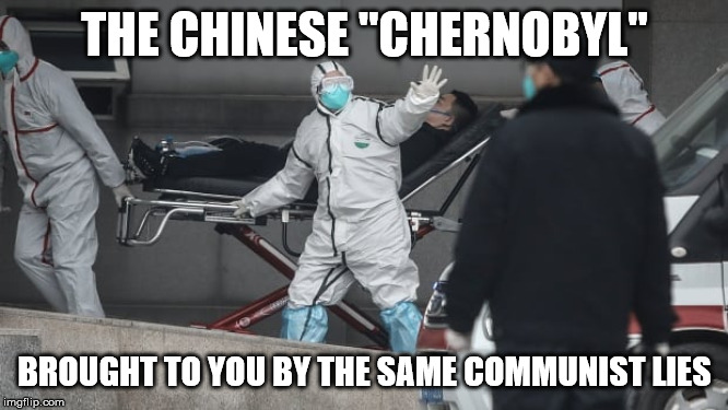 Corona Virus | THE CHINESE "CHERNOBYL"; BROUGHT TO YOU BY THE SAME COMMUNIST LIES | image tagged in corona virus | made w/ Imgflip meme maker