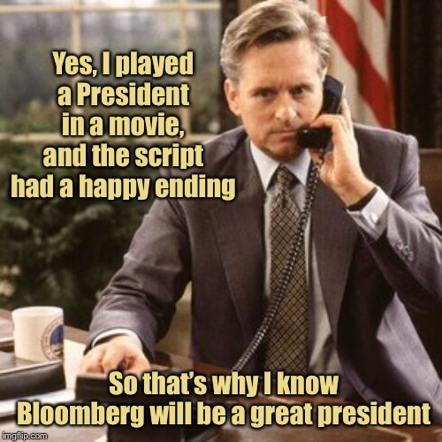 If we had truth in advertising | Yes, I played a President in a movie, and the script had a happy ending; So that’s why I know Bloomberg will be a great president | image tagged in michael douglas,actor,president,bloomberg,advertisement | made w/ Imgflip meme maker