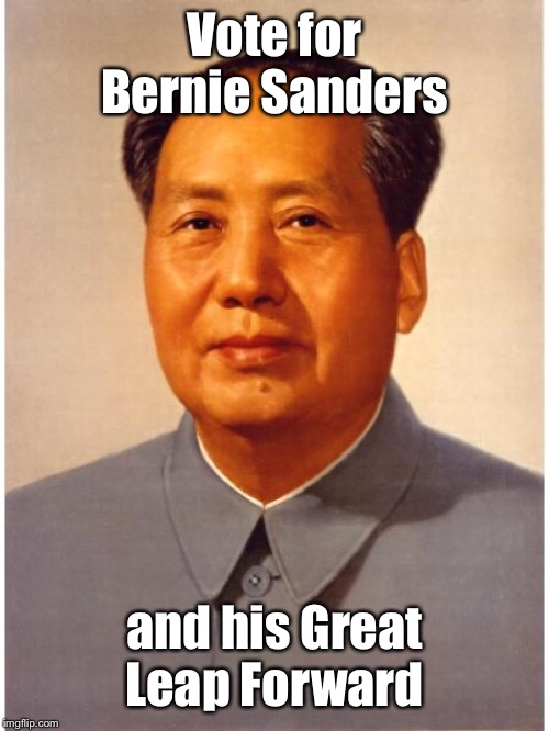 chairman mao | Vote for Bernie Sanders and his Great Leap Forward | image tagged in chairman mao | made w/ Imgflip meme maker