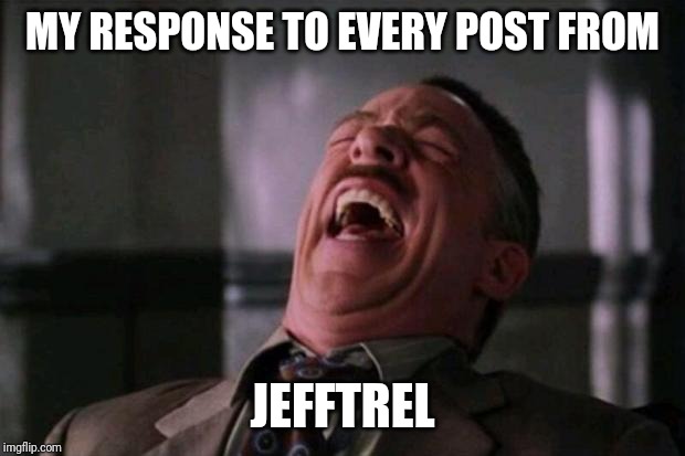 Spider Man boss | MY RESPONSE TO EVERY POST FROM JEFFTREL | image tagged in spider man boss | made w/ Imgflip meme maker