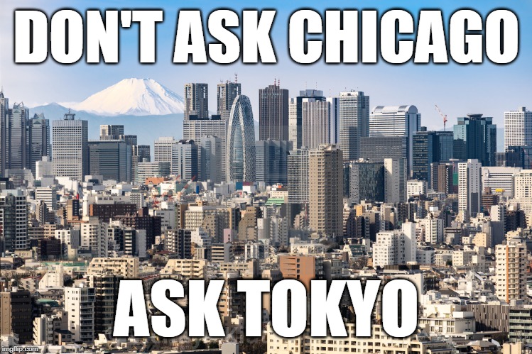 When it comes to gun control? | DON'T ASK CHICAGO; ASK TOKYO | image tagged in tokyo skyline,gun control,gun rights,gun laws,gun violence,japan | made w/ Imgflip meme maker