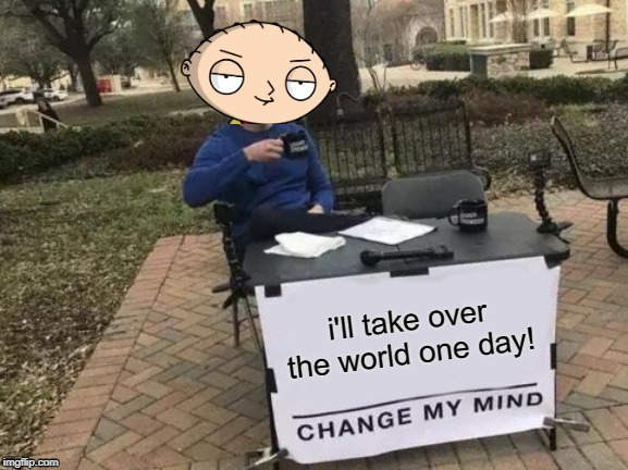 I will take over the world | image tagged in family guy,memes | made w/ Imgflip meme maker