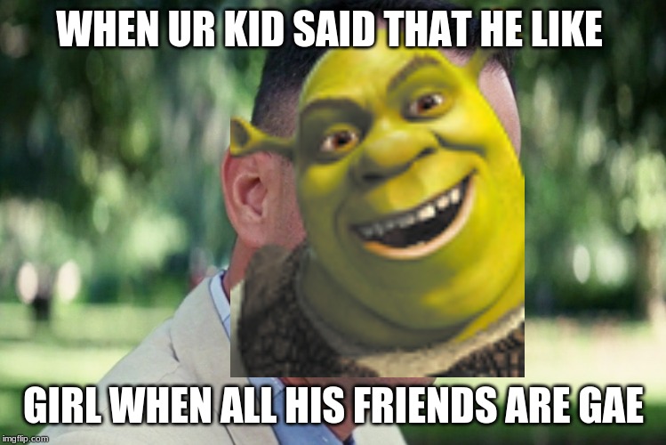 And Just Like That | WHEN UR KID SAID THAT HE LIKE; GIRL WHEN ALL HIS FRIENDS ARE GAE | image tagged in memes,and just like that | made w/ Imgflip meme maker