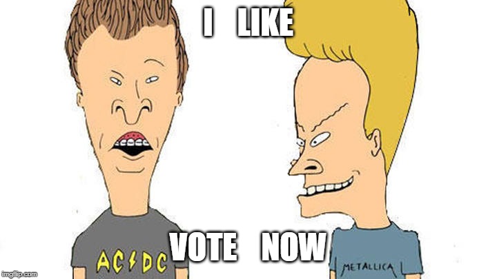 Beavis & Butthead | I    LIKE; VOTE    NOW | image tagged in beavis  butthead | made w/ Imgflip meme maker
