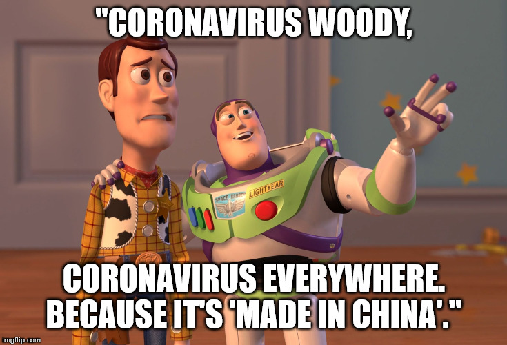 X, X Everywhere Meme | "CORONAVIRUS WOODY, CORONAVIRUS EVERYWHERE. BECAUSE IT'S 'MADE IN CHINA'." | image tagged in memes,x x everywhere,coronavirus,toy story,made in china | made w/ Imgflip meme maker