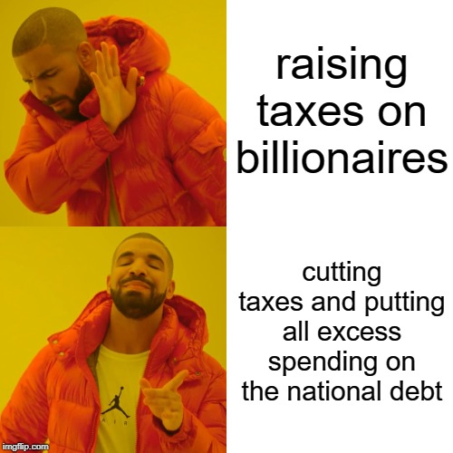 Cringing at Trump’s approach to “paying for” federal spending | raising taxes on billionaires; cutting taxes and putting all excess spending on the national debt | image tagged in drake hotline bling,budget,taxes,billionaire,trump,donald trump is an idiot | made w/ Imgflip meme maker