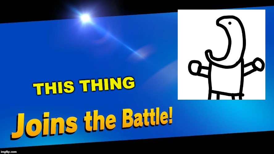 Blank Joins the battle | THIS THING | image tagged in blank joins the battle | made w/ Imgflip meme maker