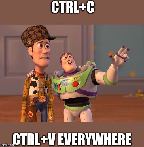 X, X Everywhere | CTRL+C; CTRL+V EVERYWHERE | image tagged in memes,x x everywhere | made w/ Imgflip meme maker