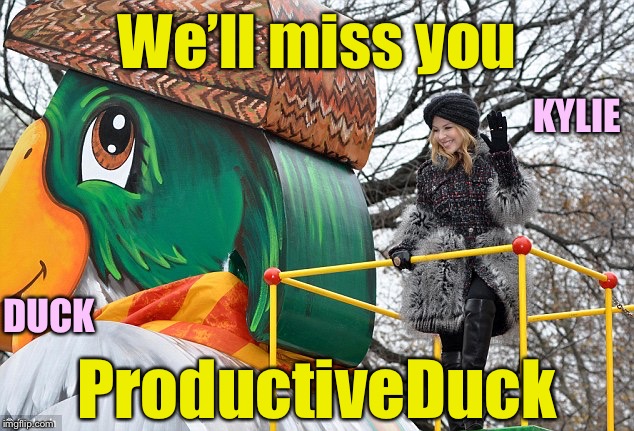 Kylie’s farewell tribute to the almighty Duck. Folks: Please carry on the Big DUCK Energy. | We’ll miss you; KYLIE; DUCK; ProductiveDuck | image tagged in kylie duck,imgflip humor,imgflip users,imgflip community,the daily struggle imgflip edition,respect | made w/ Imgflip meme maker