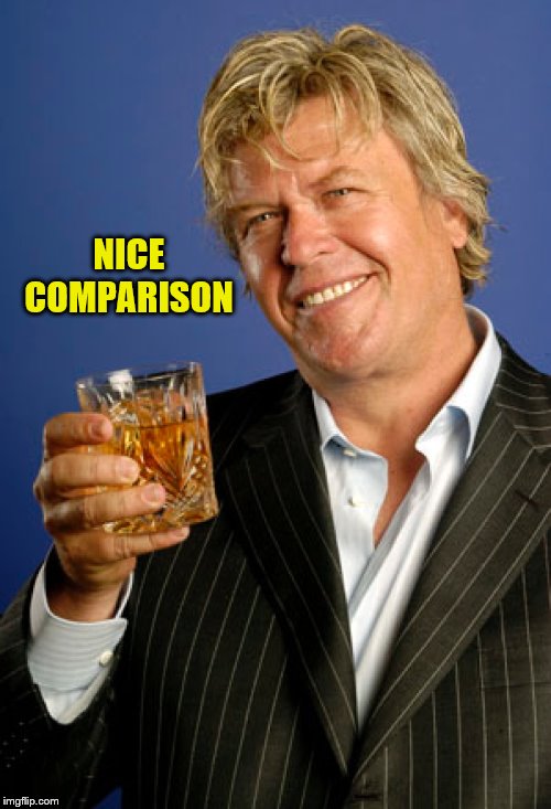 Ron White 2 | NICE COMPARISON | image tagged in ron white 2 | made w/ Imgflip meme maker